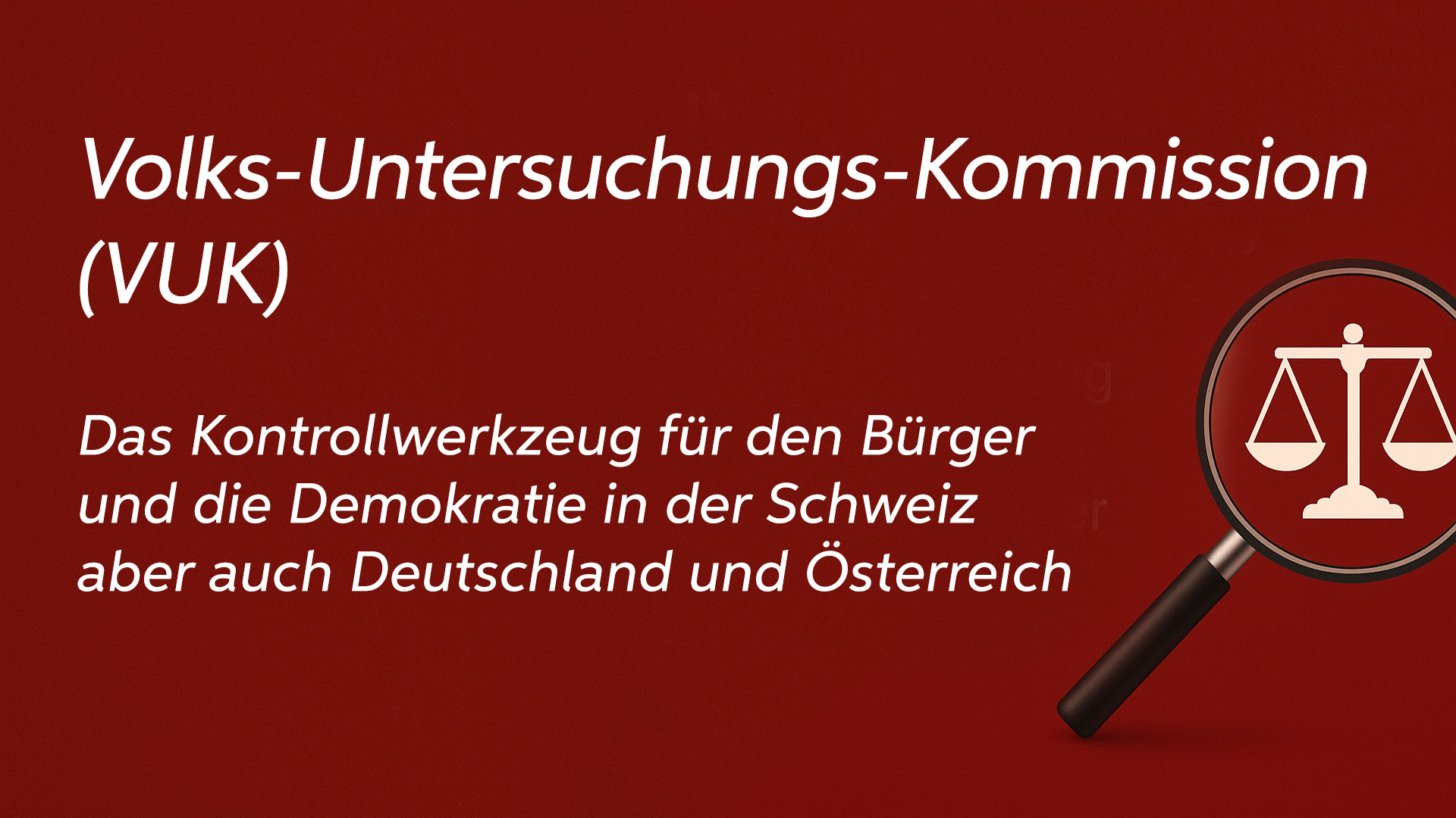 Illustration mit rotem Hintergrund: Eine stilisierte Lupe fokussiert auf eine weisse Waage als Symbol für Gerechtigkeit und Kontrolle. Daneben steht in weisser Schrift: „Volks-Untersuchungs-Kommission (VUK) – Das Kontrollwerkzeug für den Bürger und die Demokratie in der Schweiz“.